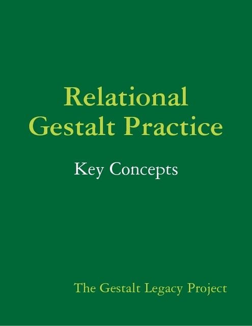 Relational Gestalt Practice: Key Concepts, The Gestalt Legacy Project