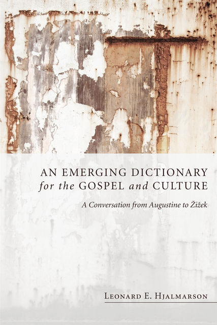 An Emerging Dictionary for the Gospel and Culture, Leonard E. Hjalmarson