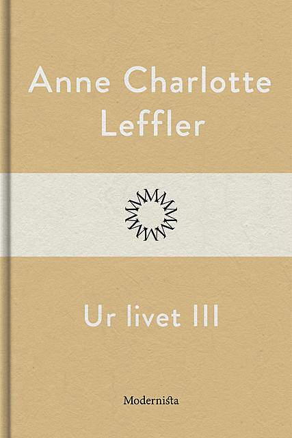 Ur livet III, Anne Charlotte Leffler