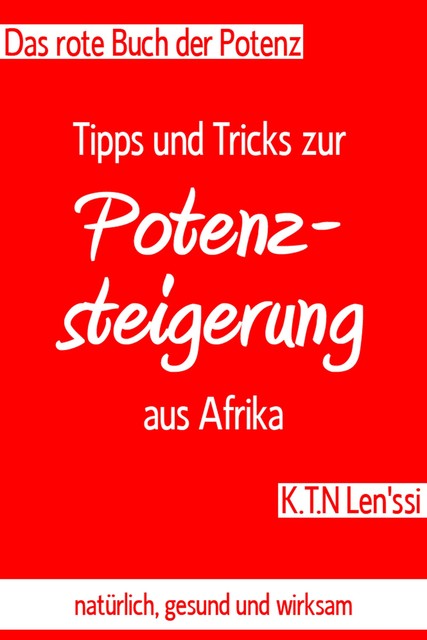 Das rote Buch der Potenz: Tipps und Tricks zur Potenzsteigerung aus Afrika, K.T. N Len'ssi