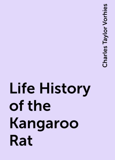 Life History of the Kangaroo Rat, Charles Taylor Vorhies