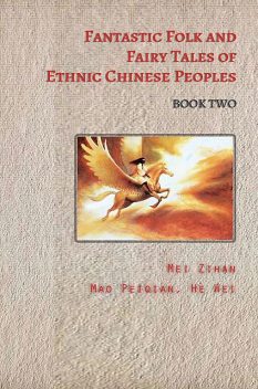 Fantastic Folk and Fairy Tales of Ethnic Chinese Peoples – Book Two, TBD