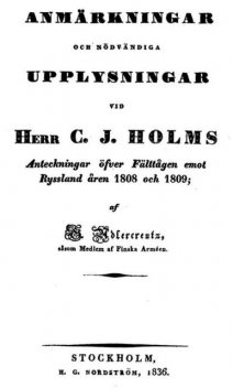 Anmärkningar och nödvändiga Upplysningar vid Herr C. J. Holms Anteckningar öfver Fälttågen emot Ryssland åren 1808 och 1809, Gustav Magnus Adlercreutz