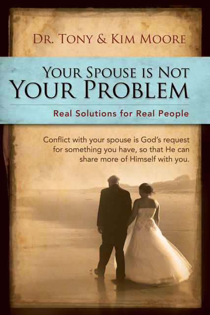 “Your Spouse Is Not Your Problem!”, Kim Moore