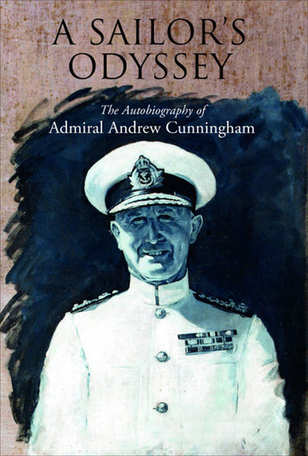 Sailor's Odyssey, Admiral Andrew Browne Cunningham
