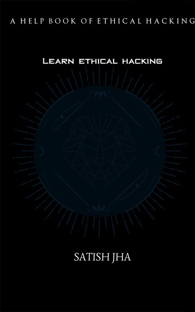 Learn Ethical Hacking, Satish Jha