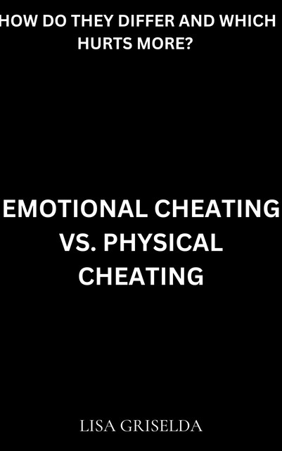 Emotional Cheating Vs. Physical Cheating, Lisa Griselda