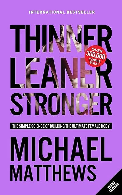 Thinner Leaner Stronger, Michael Matthews