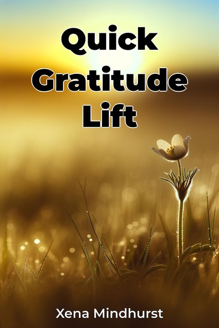 Quick Gratitude Lift, Xena Mindhurst