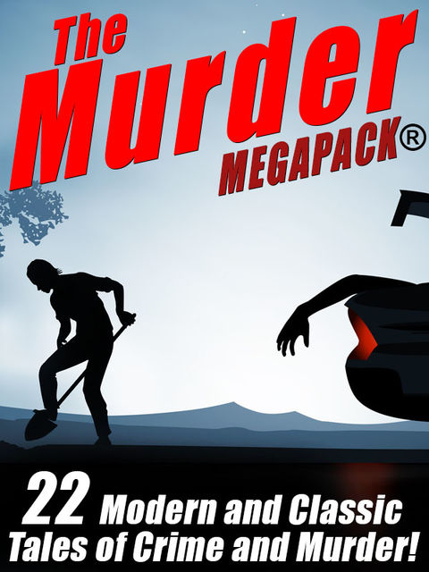 The Murder MEGAPACK®: 22 Classic and Modern Tales of Crime and Murder, James B.Hendryx, Rufus King, James Holding, Talmage Powell