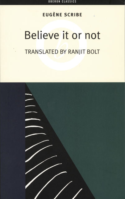 Believe It or Not, Eugène Scribe, Ranjit Bolt