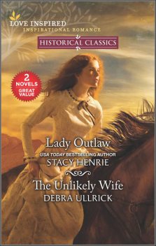 Lady Outlaw and The Unlikely Wife, Stacy Henrie, Debra Ullrick