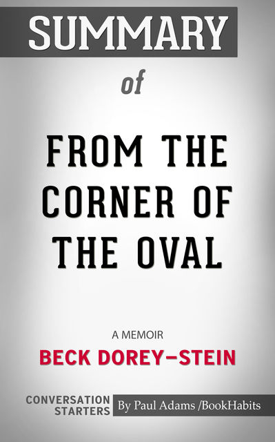 Summary of From the Corner of the Oval: A Memoir, Paul Adams