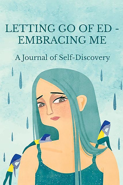 Letting Go of ED – Embracing Me, Maria Ganci, Lindsey Atkins