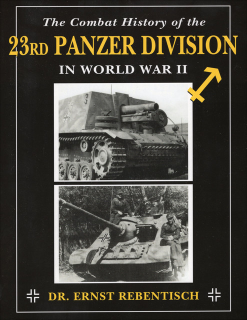 The Combat History of the 23rd Panzer Division in World War II, Ernst Rebentisch