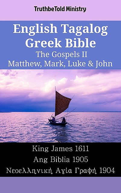 English Tagalog Greek Bible – The Gospels II – Matthew, Mark, Luke & John, TruthBeTold Ministry