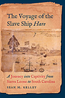 The Voyage of the Slave Ship Hare, Sean M. Kelley