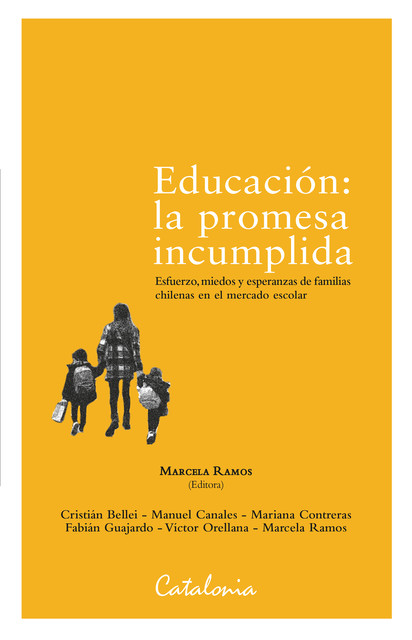 Educación: La promesa incumplida, Cristian Bellei, Victor Orellana, Mariana Contreras, Fabián Guajardo, Manuel Canales, Marcela Ramos