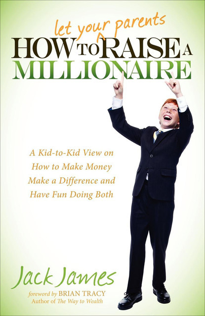 How to Let Your Parents Raise a Millionaire, Jack James