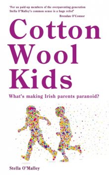 Cotton Wool Kids, Stella O'Malley