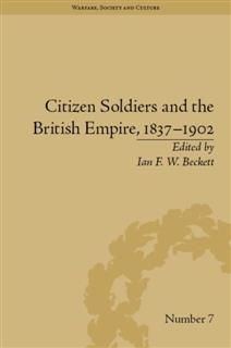 Citizen Soldiers and the British Empire, 1837–1902, Ian F.W.Beckett
