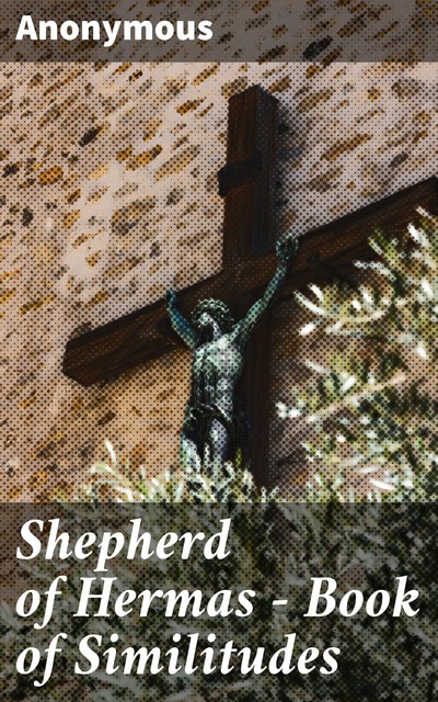 Shepherd of Hermas – Book of Similitudes, 