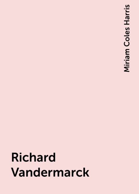 Richard Vandermarck, Miriam Coles Harris