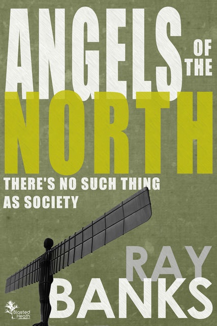 Angels Of The North, Ray Banks