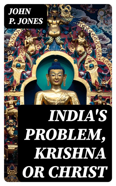 India's Problem, Krishna or Christ, John P.Jones
