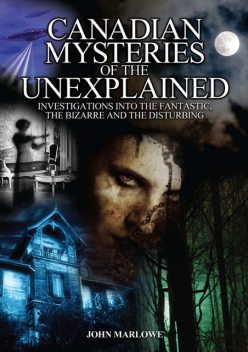 Canadian Mysteries of the Unexplained, John Marlowe