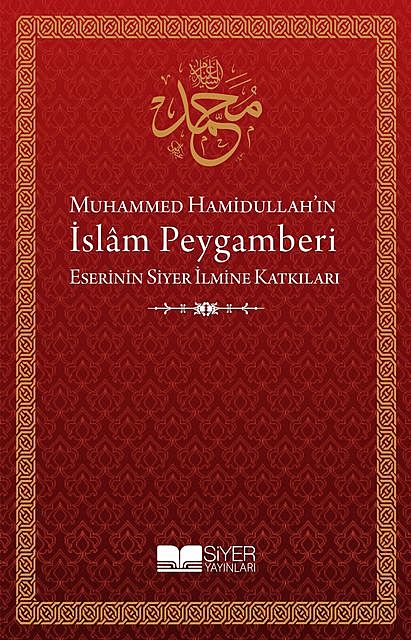 Muhammed Hamidullah’ın İslam Peygamberi Eserinin Siyer İlmine Katkıları, Kolektif