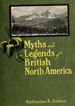 Myths and Legends of British North America, Katherine Berry Judson