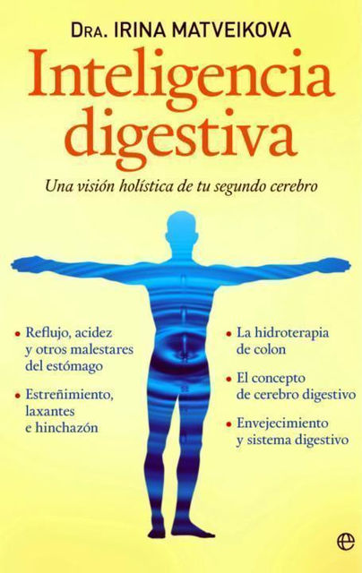 Inteligencia digestiva – una vision holistica de tu segundo cerebro (Psicologia Y Salud (esfera)) (Spanish Edition), Irina Matveikova