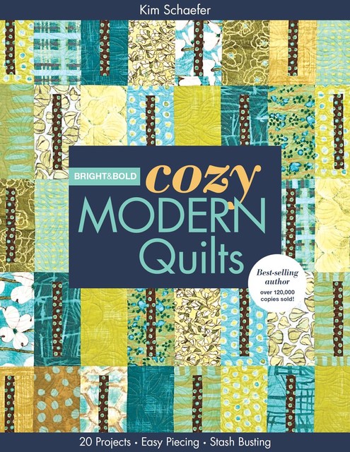 Bright & Bold Cozy Modern Quilts, Kim Schaefer