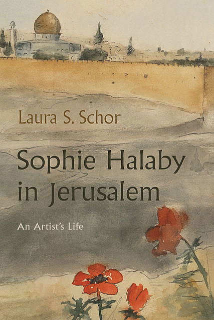 Sophie Halaby in Jerusalem, Laura S. Schor