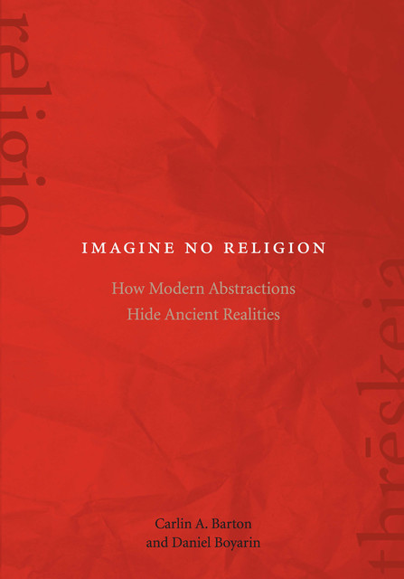 Imagine No Religion, Daniel Boyarin, Carlin A. Barton