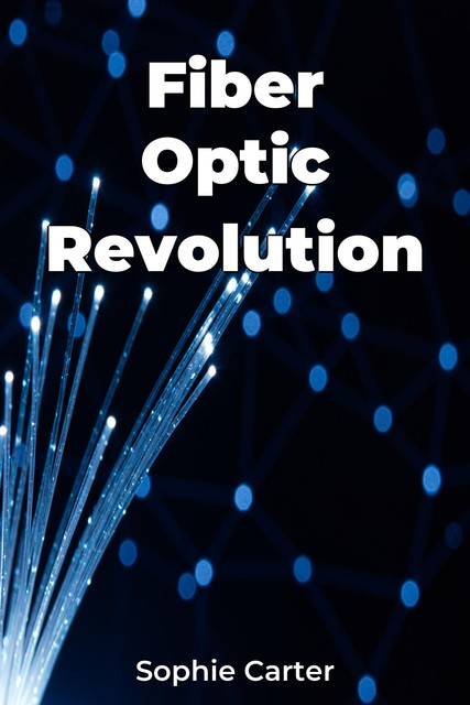 Fiber Optic Revolution, Sophie Carter