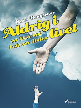 Aldrig i livet: en liten kul bok om döden, Hans Bengtsson