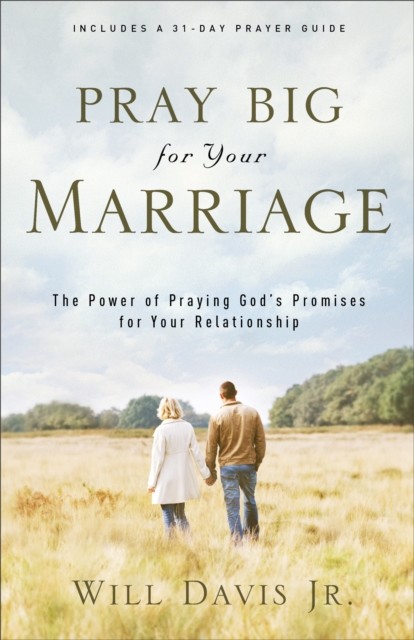 Pray Big for Your Marriage, Will Davis