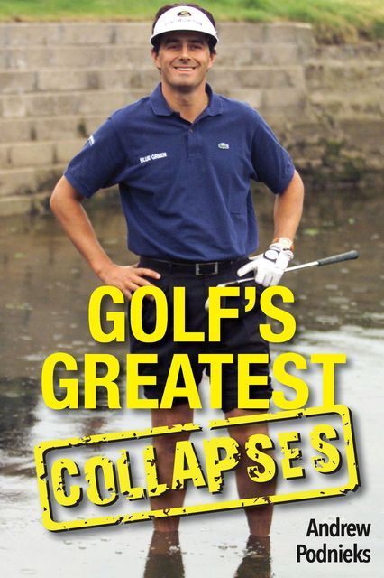 Golf’s Greatest Collapses, Andrew Podnieks