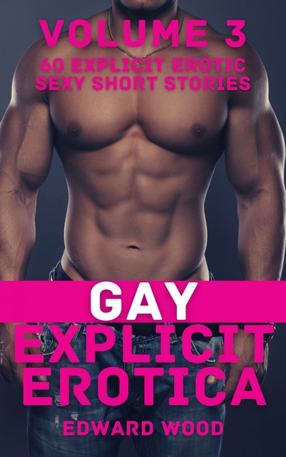 Gay Explicit Erotica – Volume 3, Edward Wood