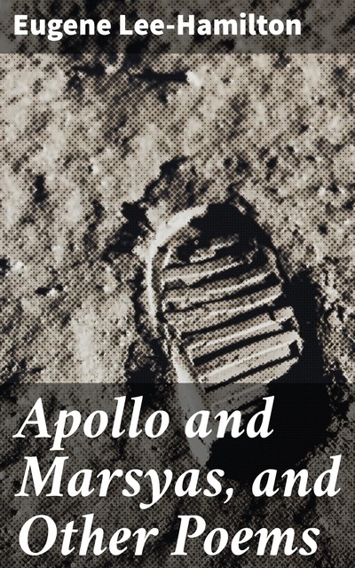 Apollo and Marsyas, and Other Poems, Eugene Lee-Hamilton