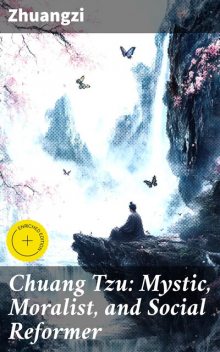 Chuang Tzu: Mystic, Moralist, and Social Reformer, Zhuangzi
