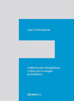 Indiferencias fotográficas y ética de la imagen periodística, Joan Fontcuberta