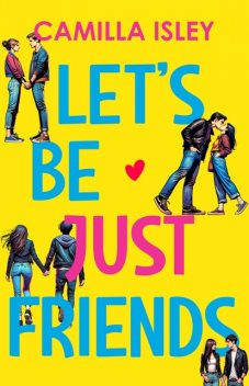 Let's Be Just Friends (A New Adult College Romance), Camilla Isley