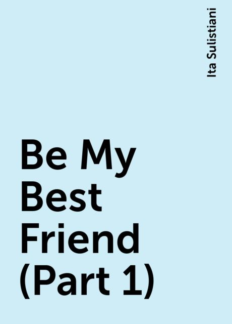 Be My Best Friend (Part 1), Ita Sulistiani