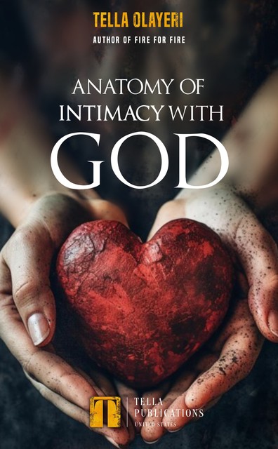 Anatomy Of Intimacy With God, Tella Olayeri