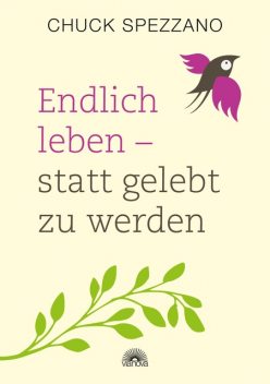 Endlich leben – statt gelebt zu werden, Chuck Spezzano