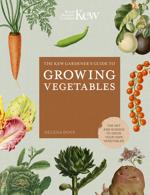 The Kew Gardener's Guide to Growing Vegetables, Helena Dove, Royal Botanic Gardens Kew