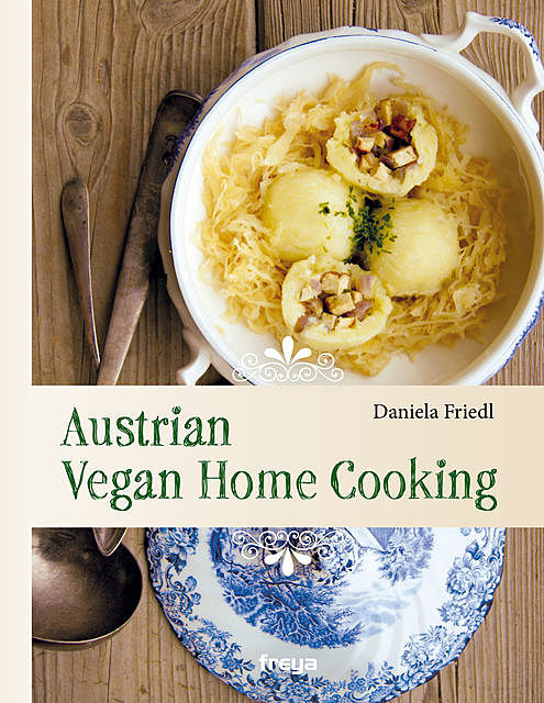 Austrian Vegan Home Cooking, Daniela Friedl